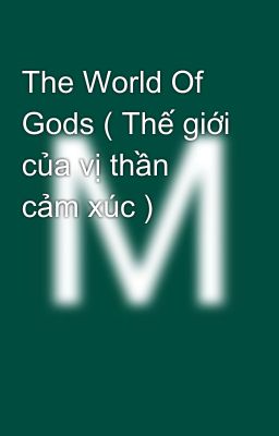 The World Of Gods ( Thế giới của vị thần cảm xúc )