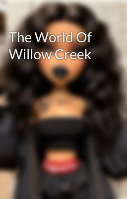 The World Of Willow Creek