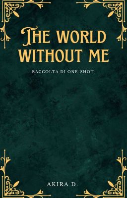 The world without me [Raccolta di One-shot] 