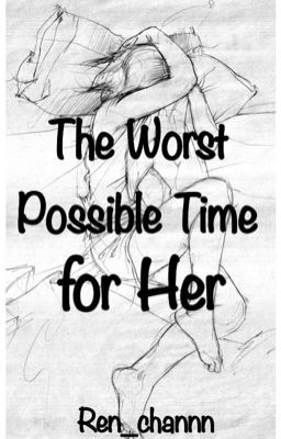 The Worst Possible Time for Her