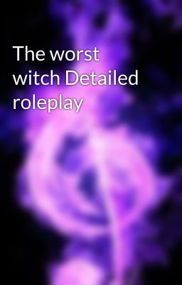 The worst witch Detailed roleplay