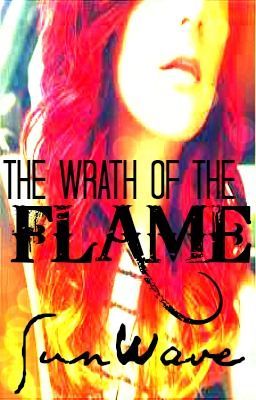 The Wrath of the Flame(being revised but will continue)