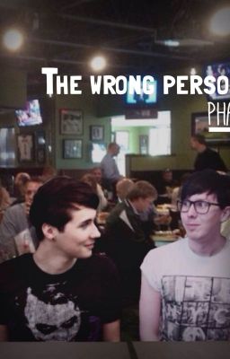 The Wrong Person - Phan (one shot)