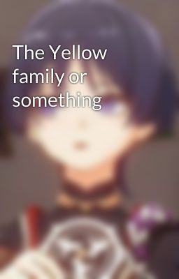 The Yellow family or something