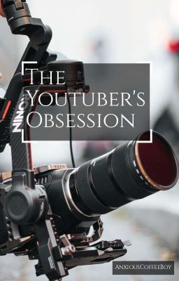 The Youtuber's Obsession