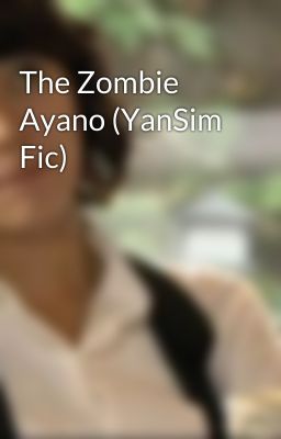 The Zombie Ayano (YanSim Fic)