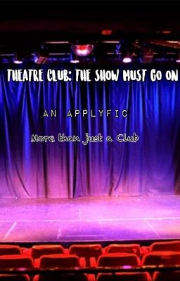 THEATRE CLUB: THE SHOW MUST GO ON [Actual Applyfic For The Theatre Club]