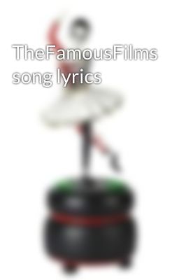 TheFamousFilms song lyrics