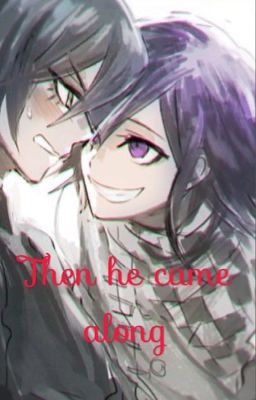 Then he came along.   Kokichi x shuichi🍋☁️