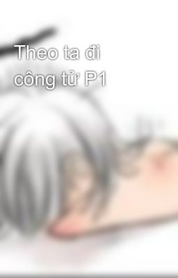 Theo ta đi công tử P1