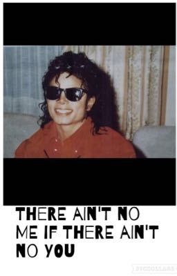 There Ain't No Me If There Ain't No You {A Michael Jackson Fan Fiction}