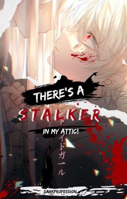 There's a STALKER in my attic! [Yandere! Boy X Reader]