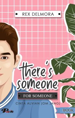 THERE'S SOMEONE FOR SOMEONE 2 (Cinta Alvian / Om Jaang) [Sudah Diterbitkan]