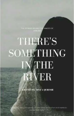 There's something in the river