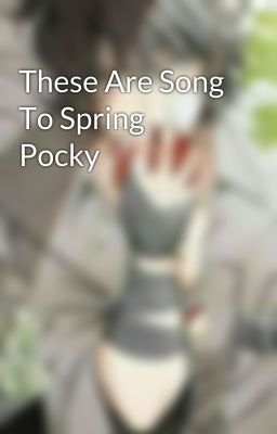 These Are Song To Spring Pocky