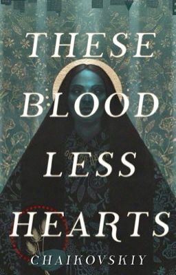 THESE BLOODLESS HEARTS