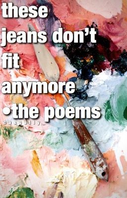 these jeans don't fit anymore • the poems