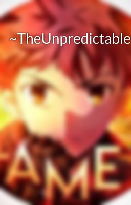 ~TheUnpredictableFlame~