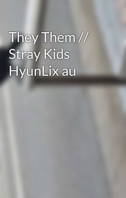 They Them // Stray Kids HyunLix au