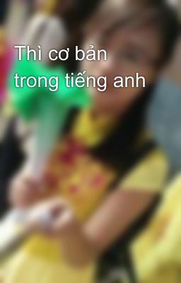 Thì cơ bản trong tiếng anh 