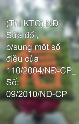 (Thi KTC) NĐ Sửa đổi, b/sung một số điều của 110/2004/NĐ-CP_ Số: 09/2010/NĐ-CP