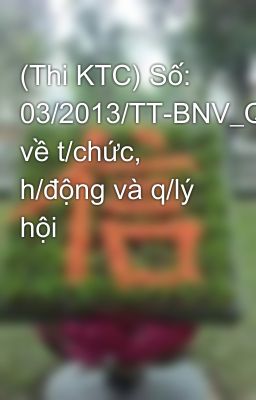 (Thi KTC) Số: 03/2013/TT-BNV_QĐ về t/chức, h/động và q/lý hội