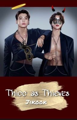 Thicc as Thieves - Jikook