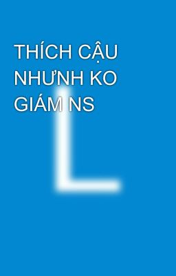 THÍCH CẬU NHƯNH KO GIÁM NS