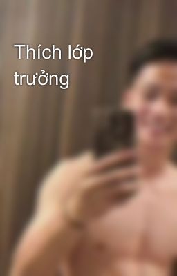 Thích lớp trưởng 