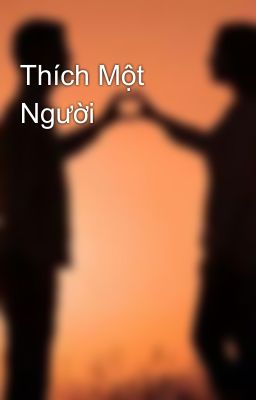 Thích Một Người 