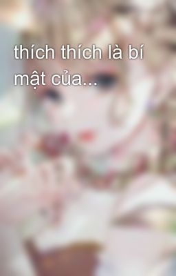 thích thích là bí mật của...