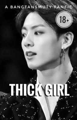 THICK GIRL -J.Jungkook 18+