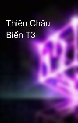 Thiên Châu Biến T3