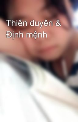 Thiên duyên & Định mệnh