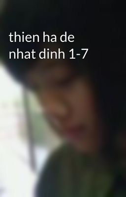 thien ha de nhat dinh 1-7