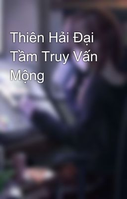 Thiên Hải Đại Tầm Truy Vấn Mộng 