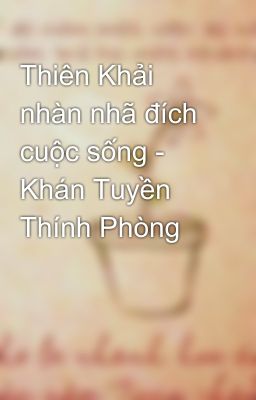 Thiên Khải nhàn nhã đích cuộc sống - Khán Tuyền Thính Phòng