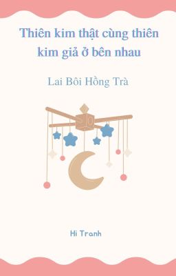 Thiên kim thật cùng thiên kim giả ở bên nhau