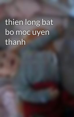 thien long bat bo moc uyen thanh