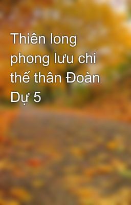 Thiên long phong lưu chi thế thân Đoàn Dự 5