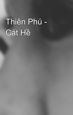 Thiên Phú - Cát Hề