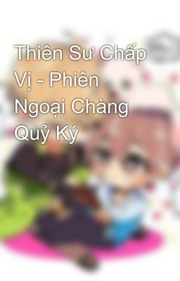 Thiên Sư Chấp Vị - Phiên Ngoại Chàng Quỷ Ký