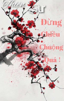 Thiên Sư, Đừng Chiều Chuộng Quá!