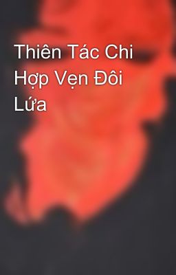 Thiên Tác Chi Hợp Vẹn Đôi Lứa