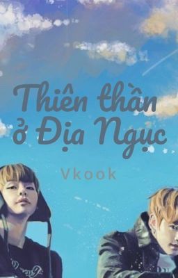 Thiên thần ở Địa Ngục [Vkook] [Hoàn]