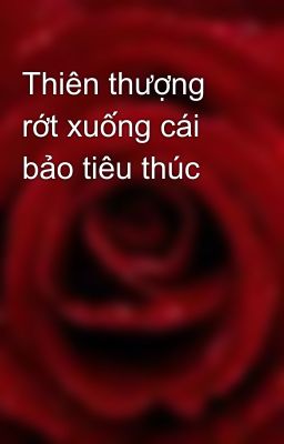 Thiên thượng rớt xuống cái bảo tiêu thúc