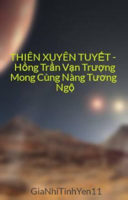 THIÊN XUYÊN TUYẾT - Hồng Trần Vạn Trượng Mong Cùng Nàng Tương Ngộ