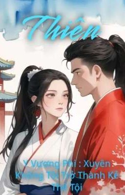 Thiên Y Vương Phi : Xuyên Không Tôi Trở Thành Kẻ Thế Tội