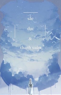 [Thiên Yết - Bảo Bình] Sắc, Dục và Thanh xuân