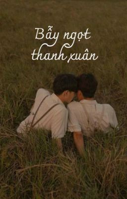 Thiên Yết x Xử Nữ | BẪY NGỌT THANH XUÂN (BL)
